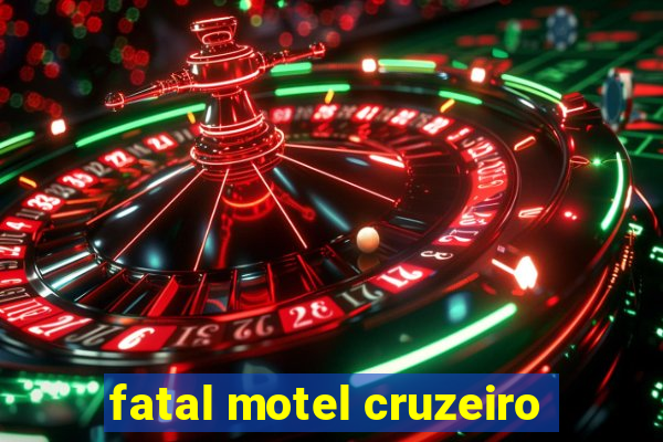 fatal motel cruzeiro